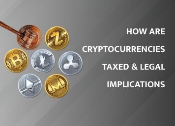 How Are Cryptocurrencies Taxed & Legal Implications