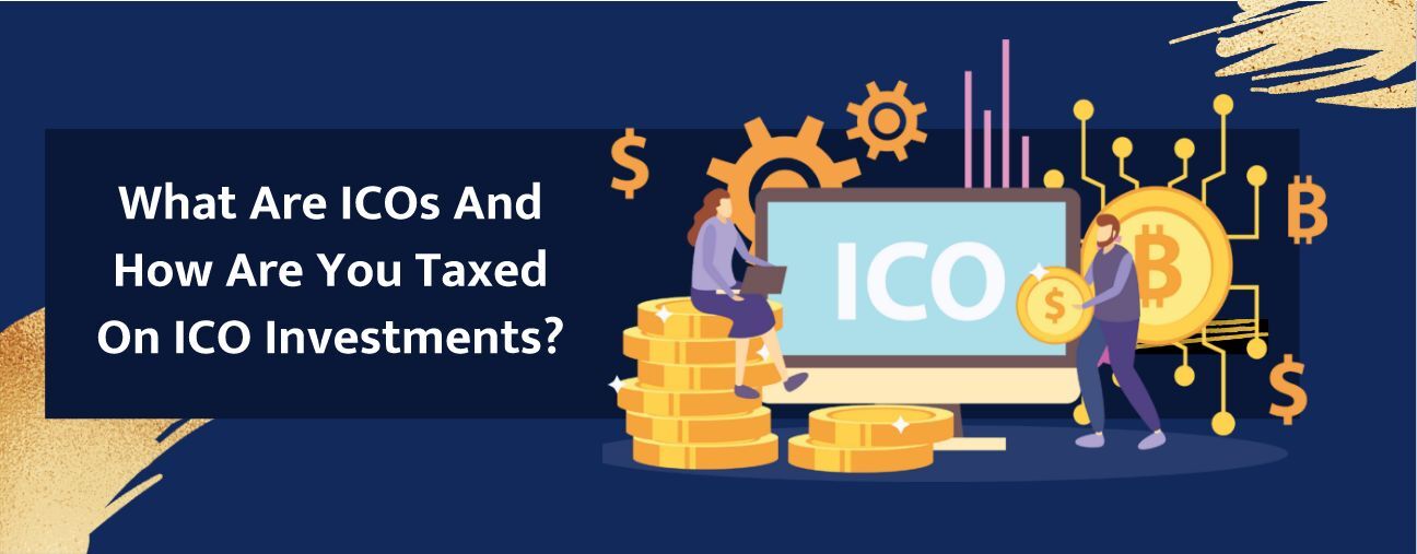 What Are ICOs And How Are You Taxed On ICO Investments?