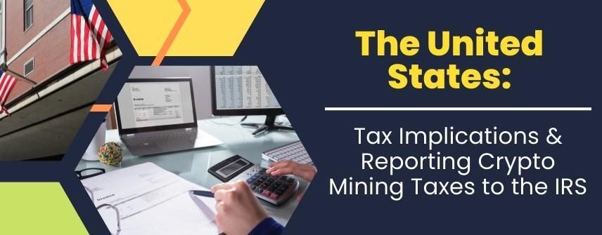 The United States Tax Implications & Reporting Crypto Mining Taxes
                    to
                    the IRS